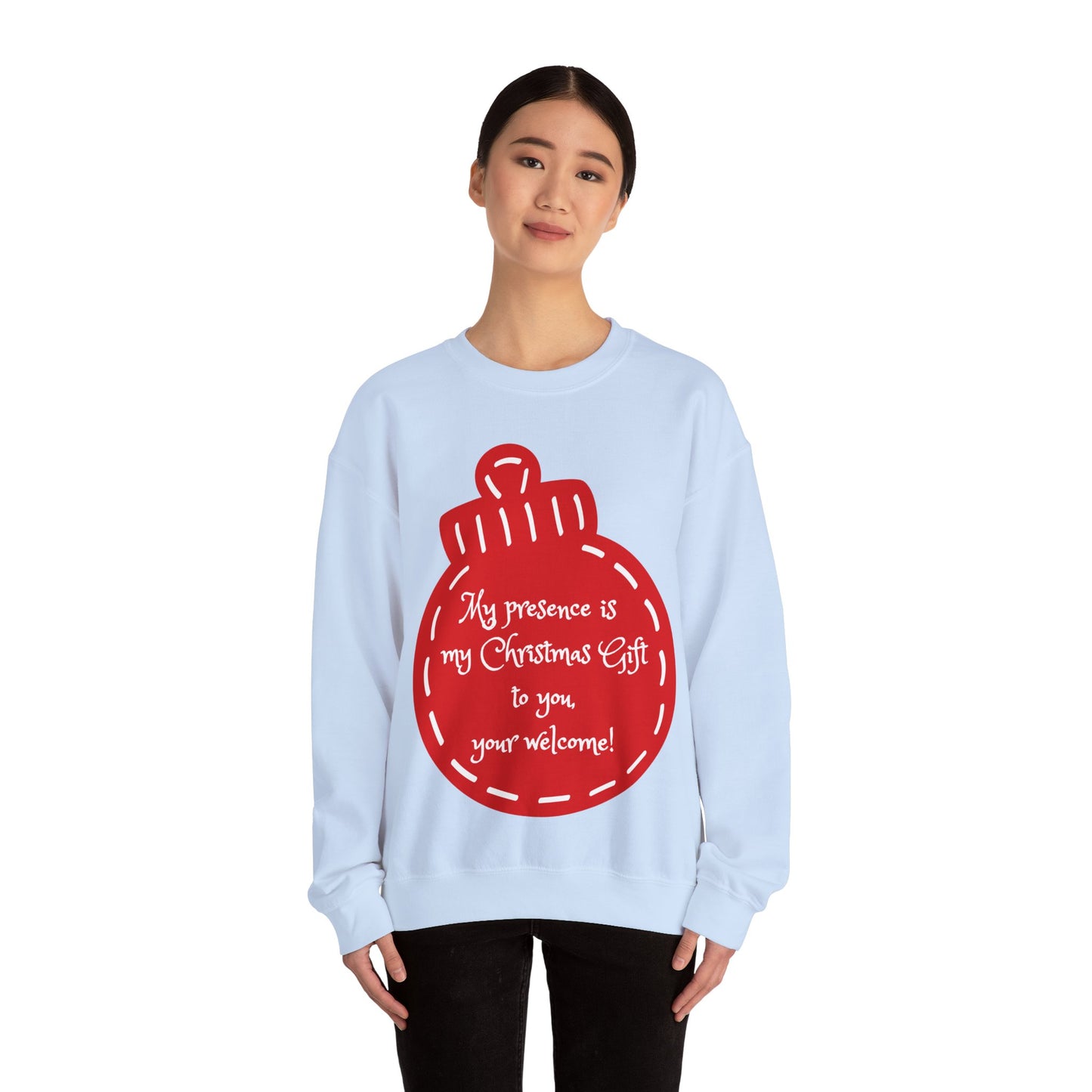 “My presence is my Christmas gift to you, you're welcome!” Holiday Crewneck