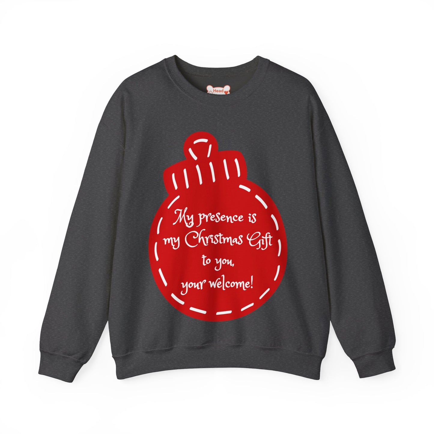 “My presence is my Christmas gift to you, you're welcome!” Holiday Crewneck