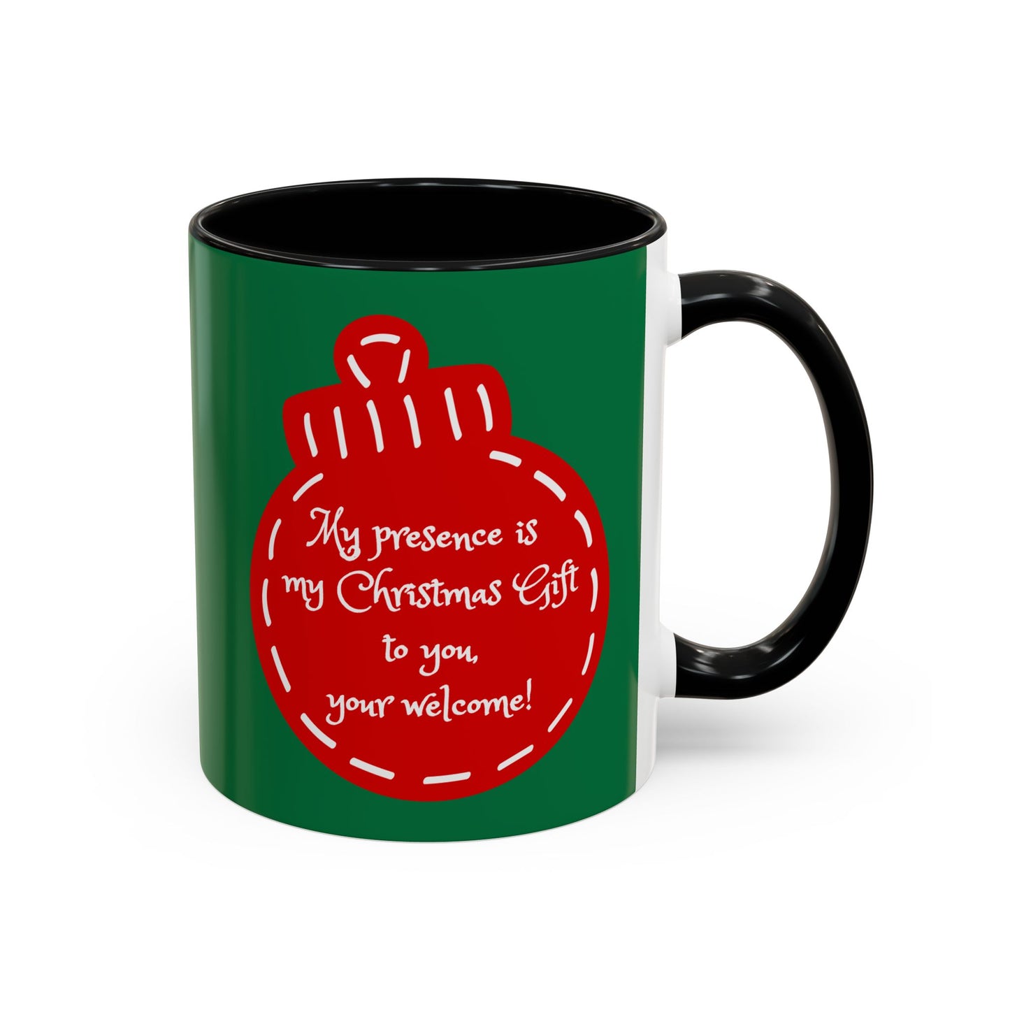 "My presence is my Christmas gift to you, you're welcome!" Coffee Mug
