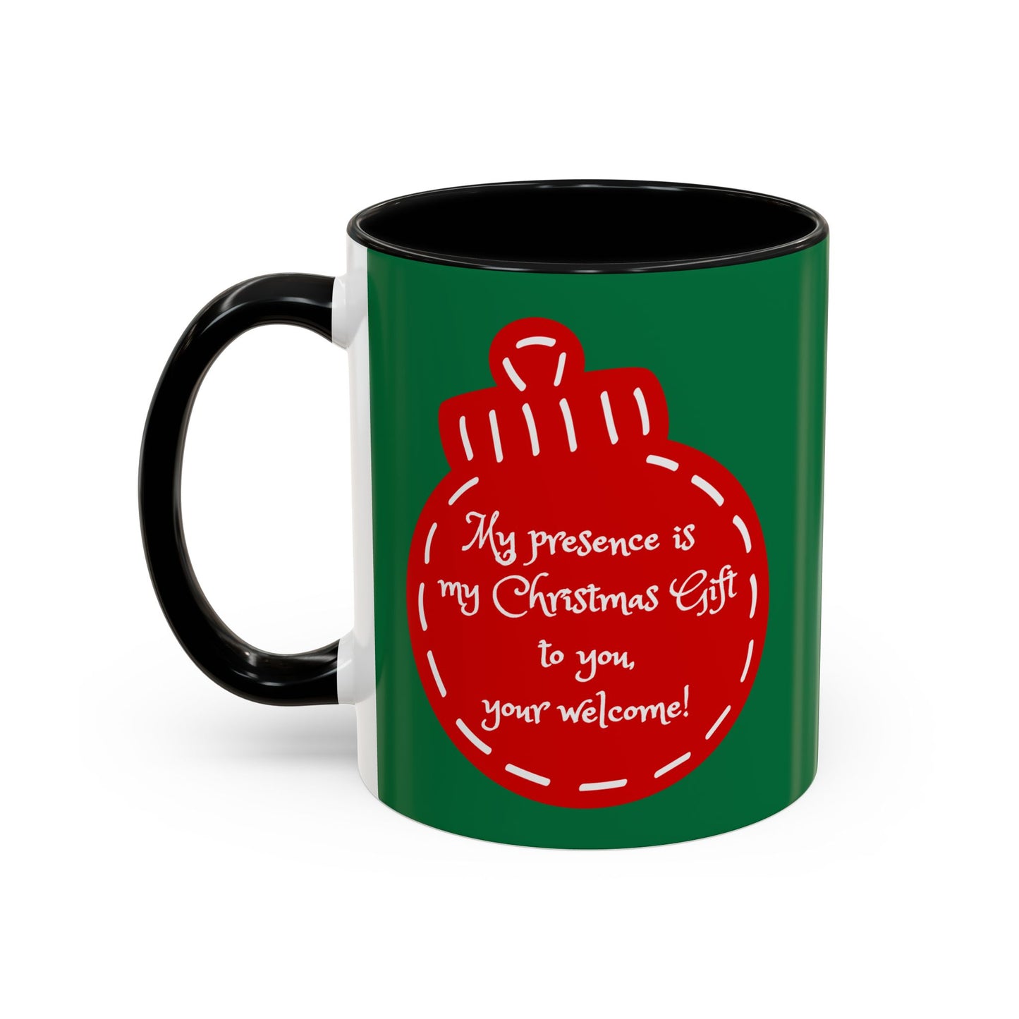 "My presence is my Christmas gift to you, you're welcome!" Coffee Mug