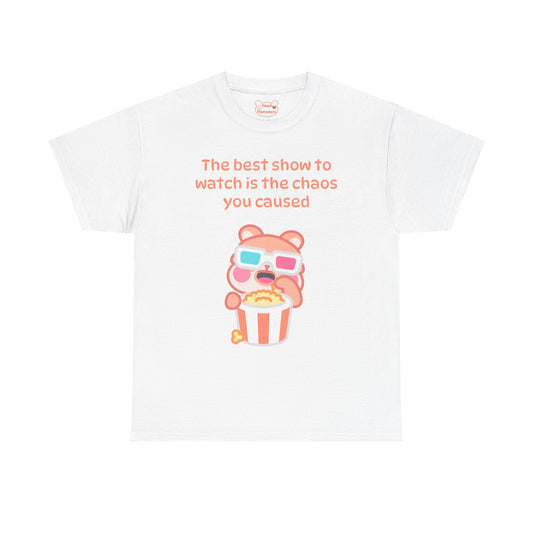 The best show to watch is the chaos you caused - Unisex Cotton T-Shirt