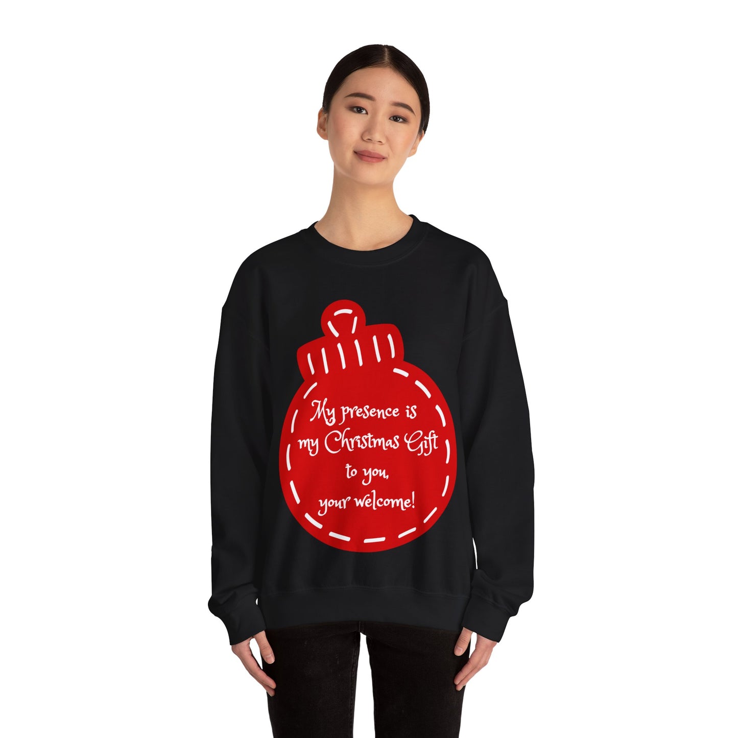 “My presence is my Christmas gift to you, you're welcome!” Holiday Crewneck