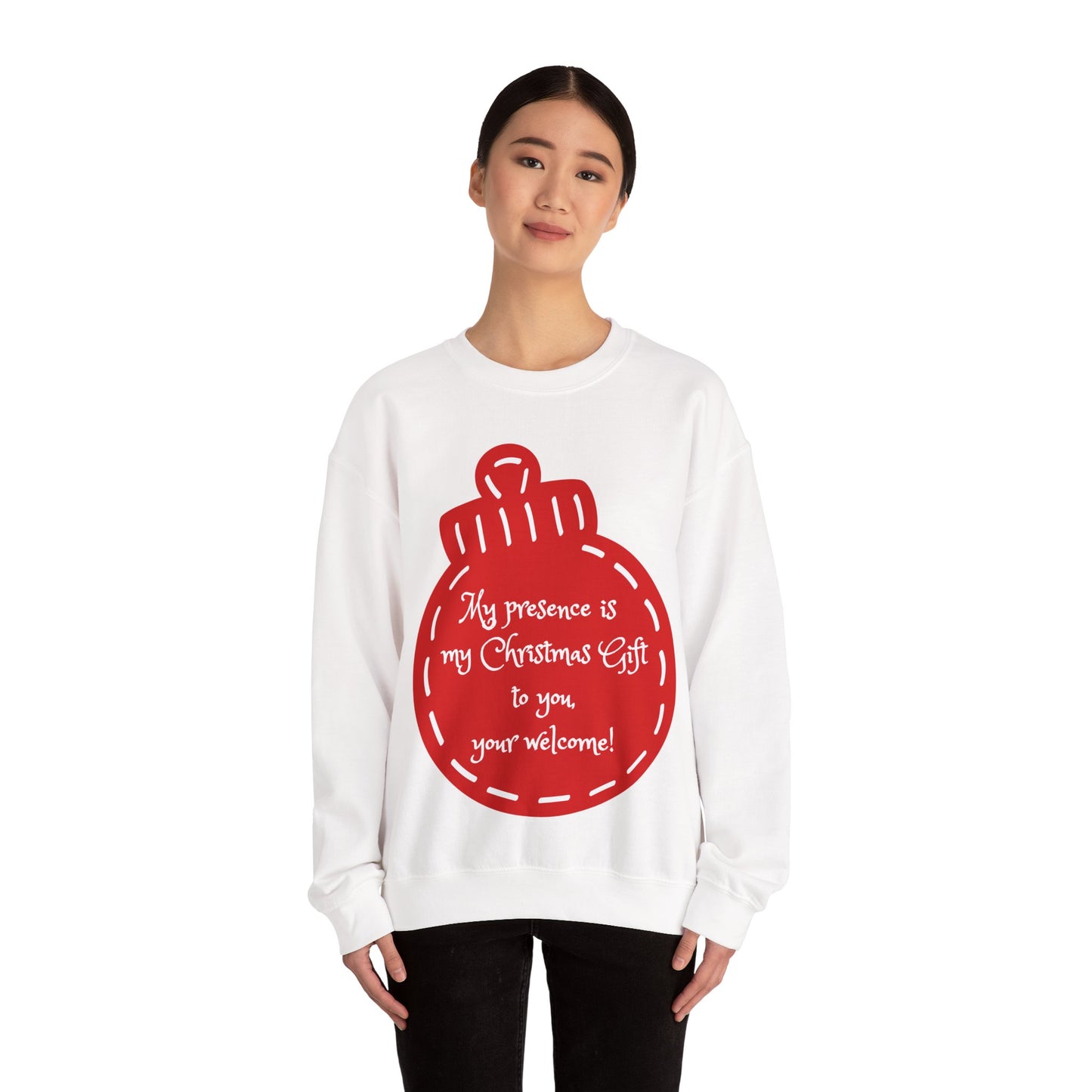 “My presence is my Christmas gift to you, you're welcome!” Holiday Crewneck
