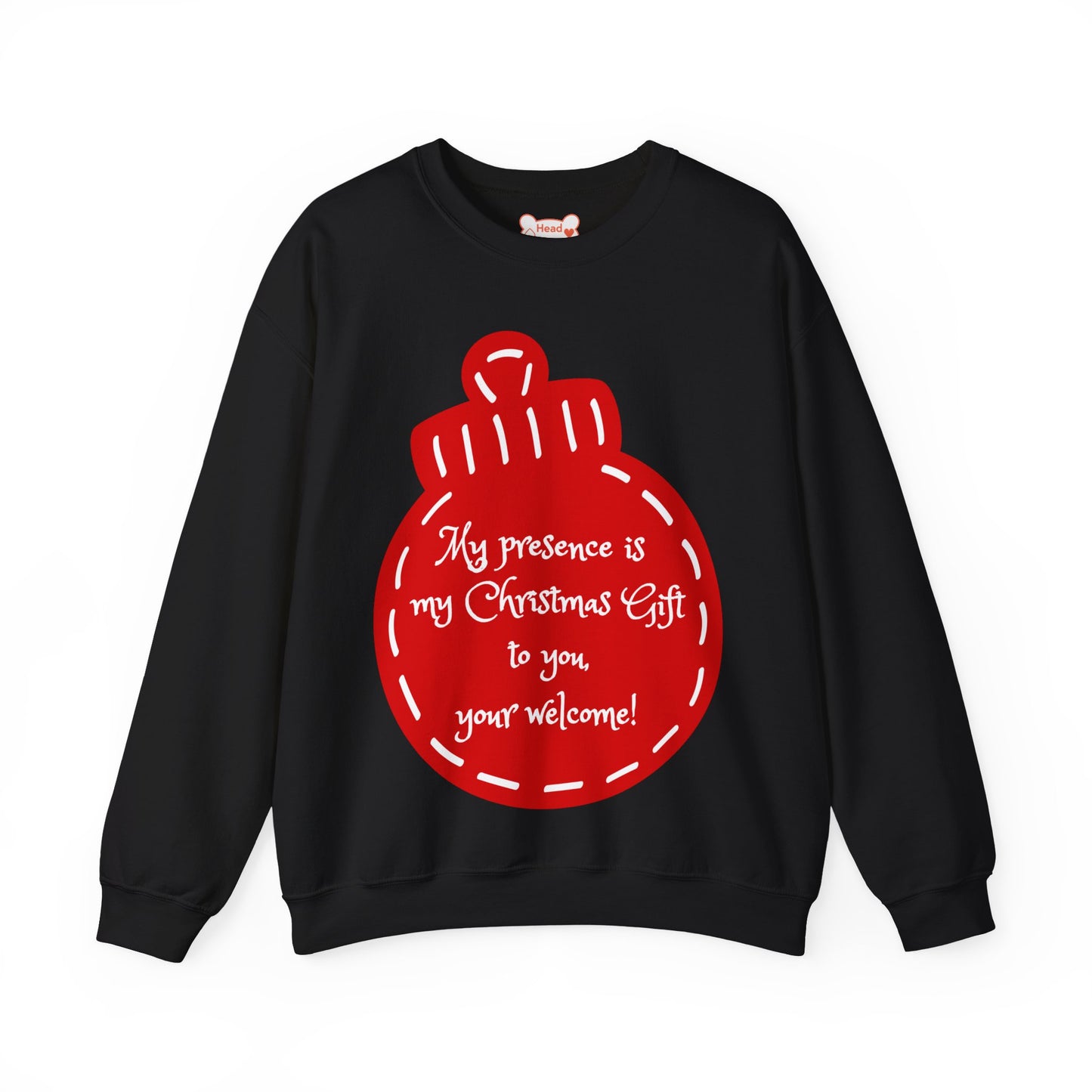 “My presence is my Christmas gift to you, you're welcome!” Holiday Crewneck