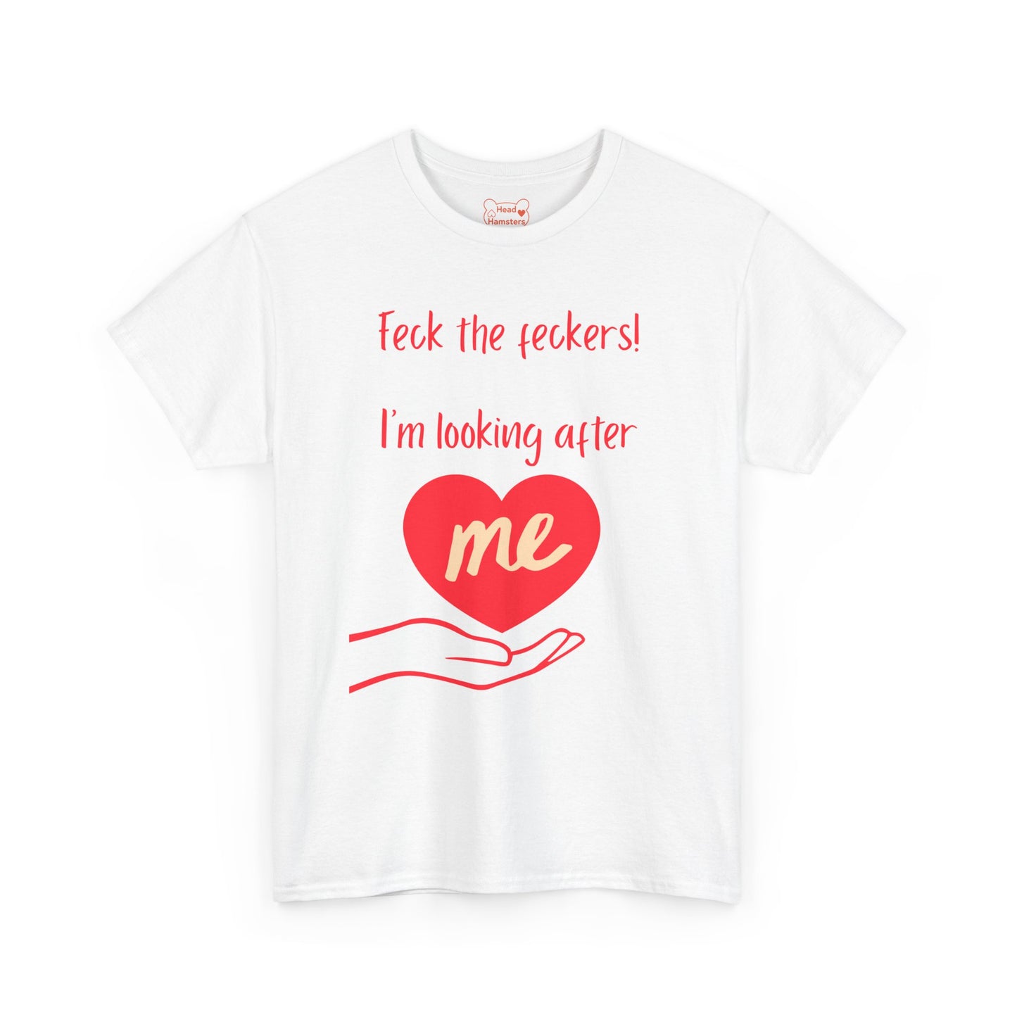 Feck the feckers! I'm looking after me - Unisex Cotton T-Shirt