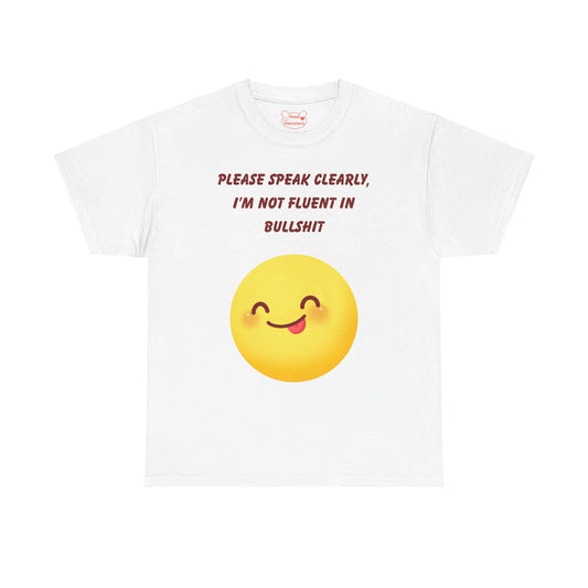 Please Speak Clearly, I'm Not Fluent in Bullshit - Unisex Cotton T-Shirt