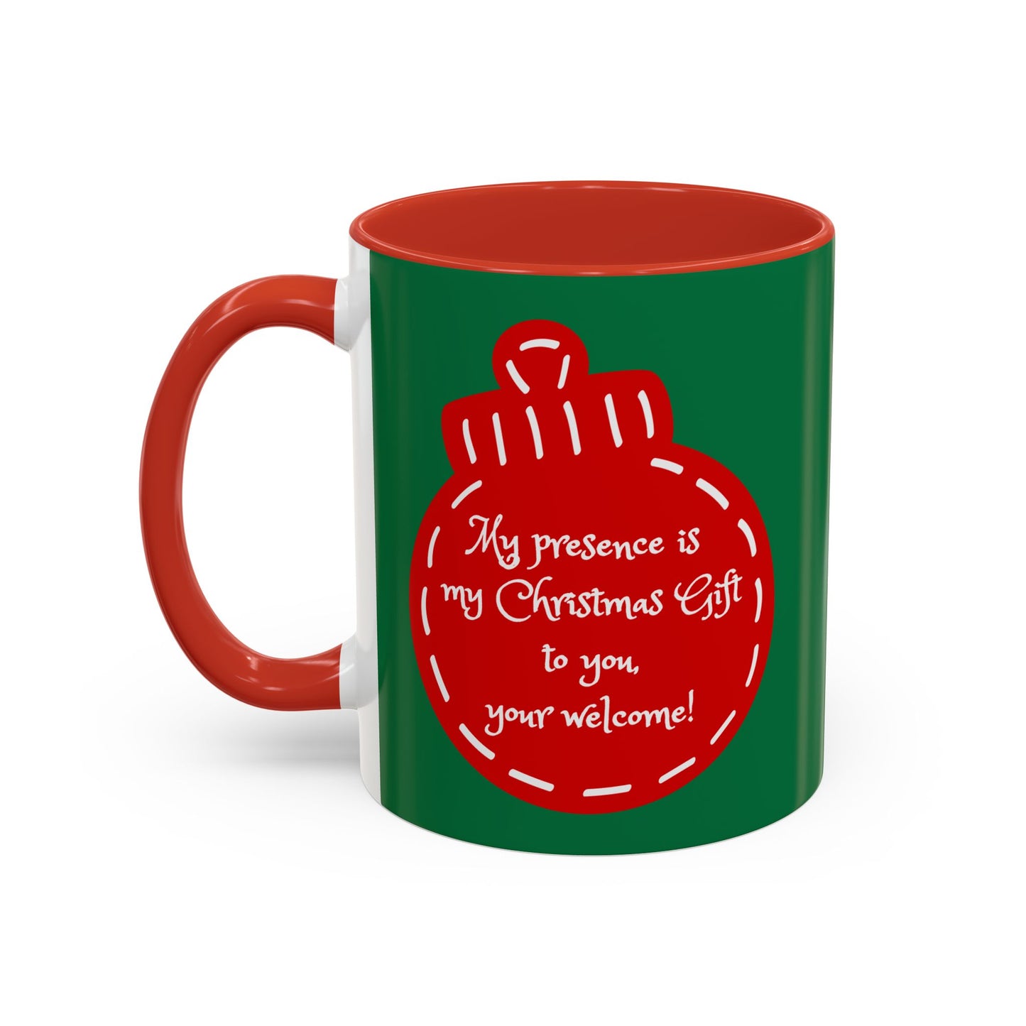 "My presence is my Christmas gift to you, you're welcome!" Coffee Mug