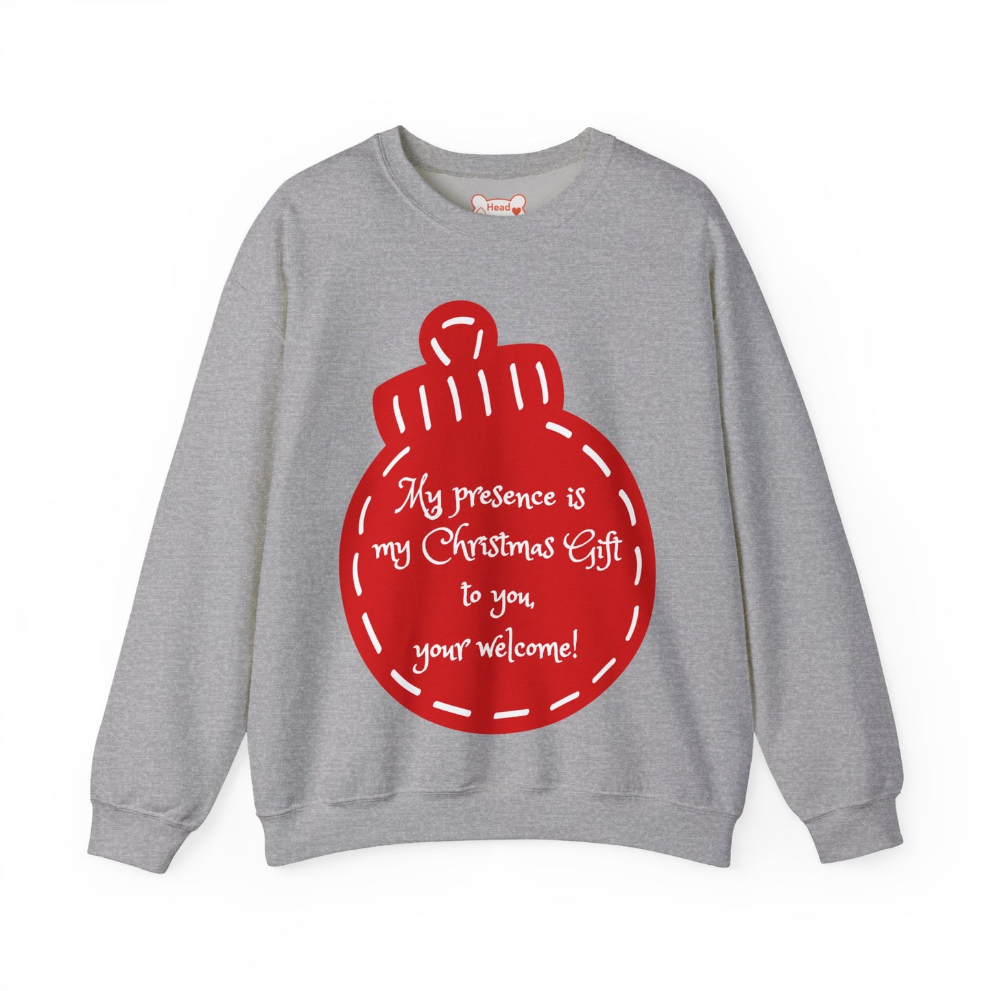 “My presence is my Christmas gift to you, you're welcome!” Holiday Crewneck