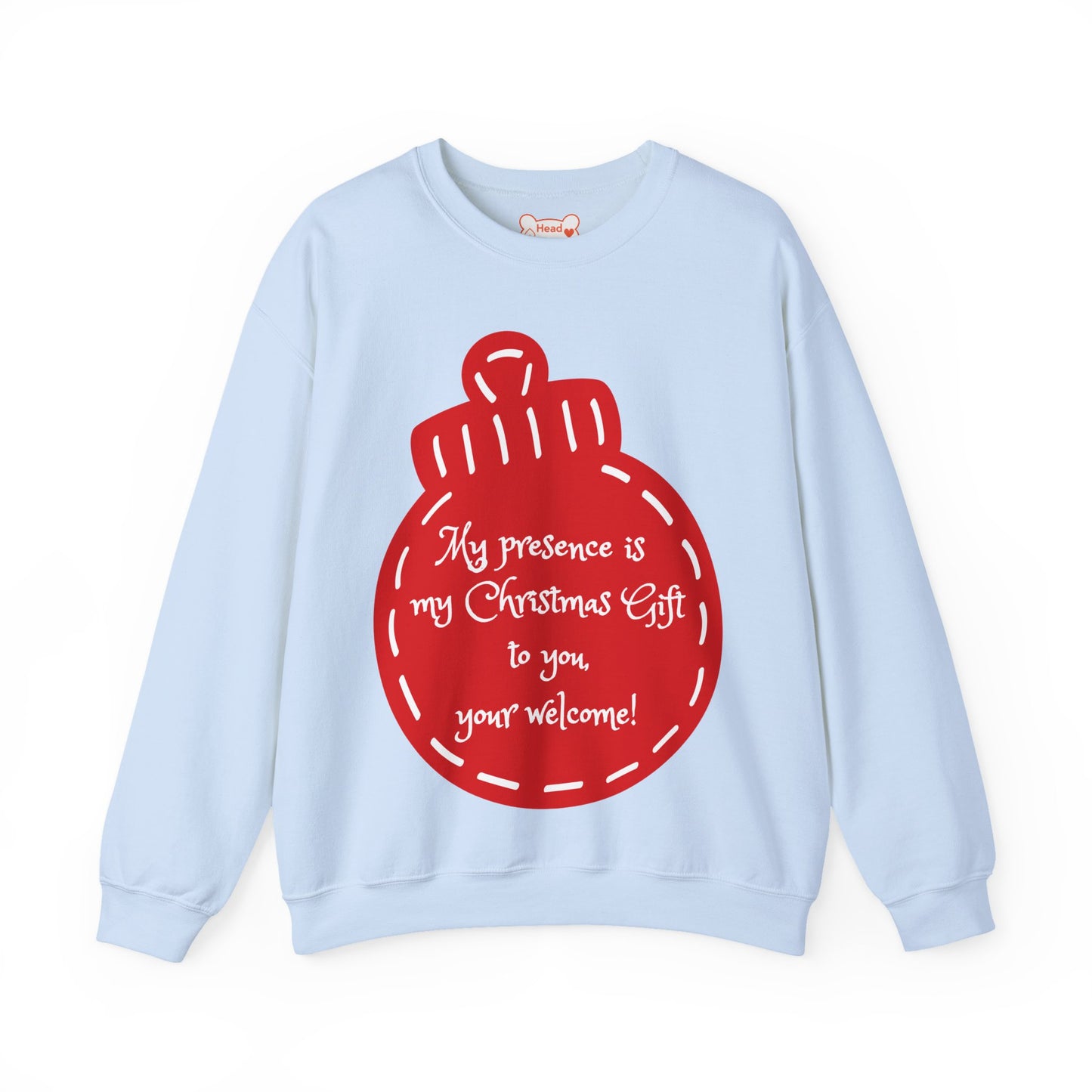 “My presence is my Christmas gift to you, you're welcome!” Holiday Crewneck
