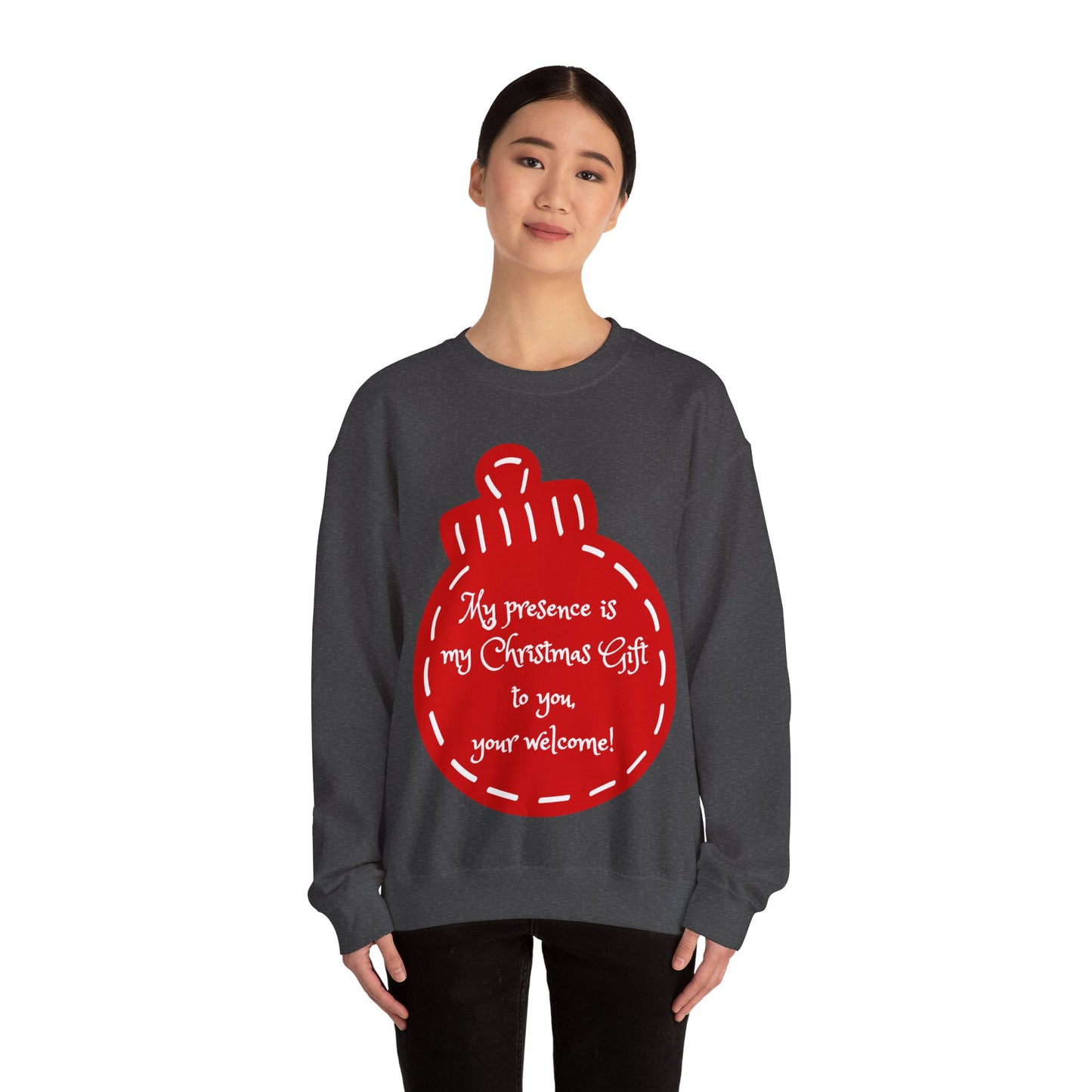 “My presence is my Christmas gift to you, you're welcome!” Holiday Crewneck