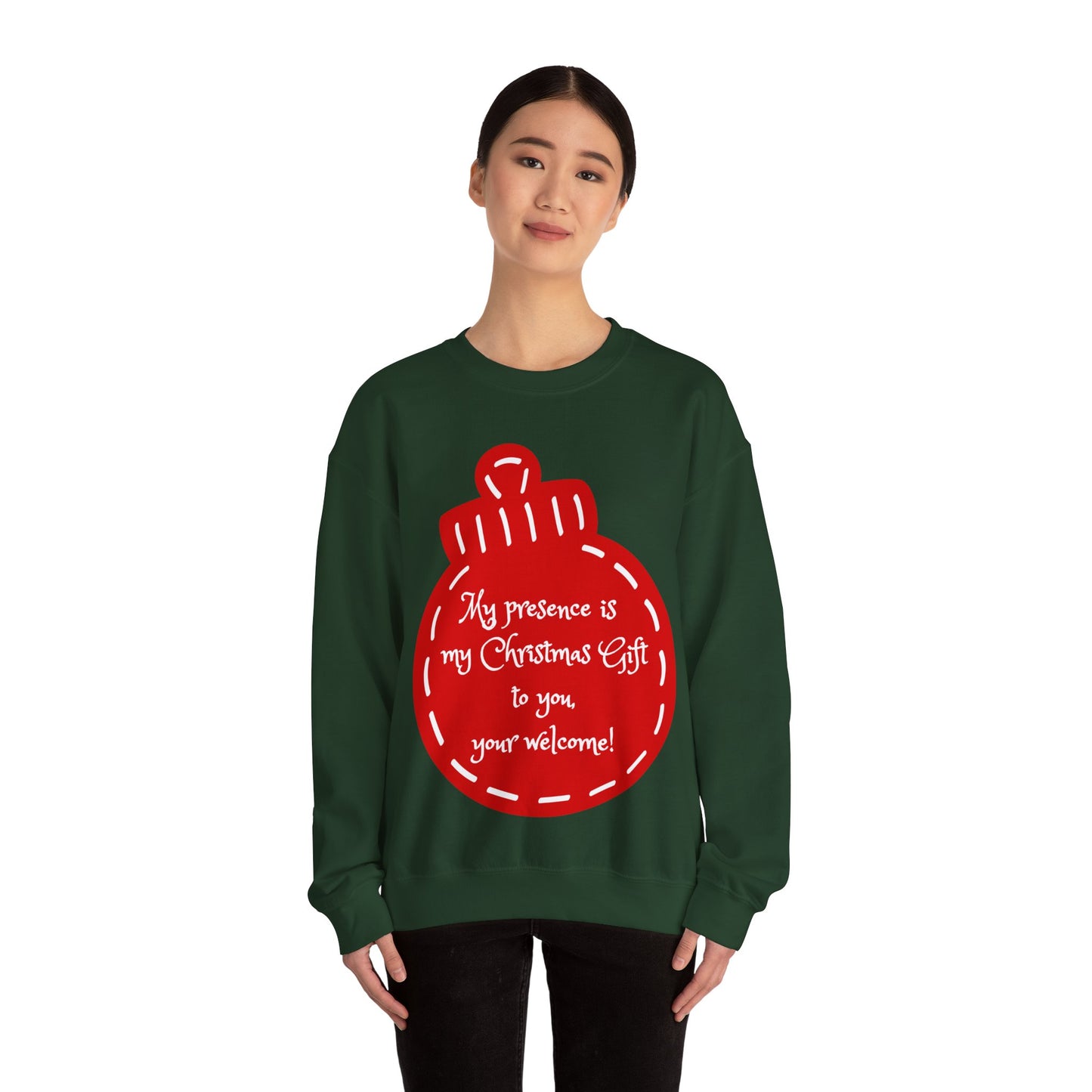 “My presence is my Christmas gift to you, you're welcome!” Holiday Crewneck