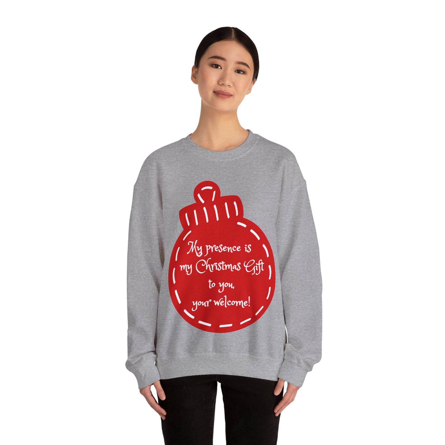 “My presence is my Christmas gift to you, you're welcome!” Holiday Crewneck