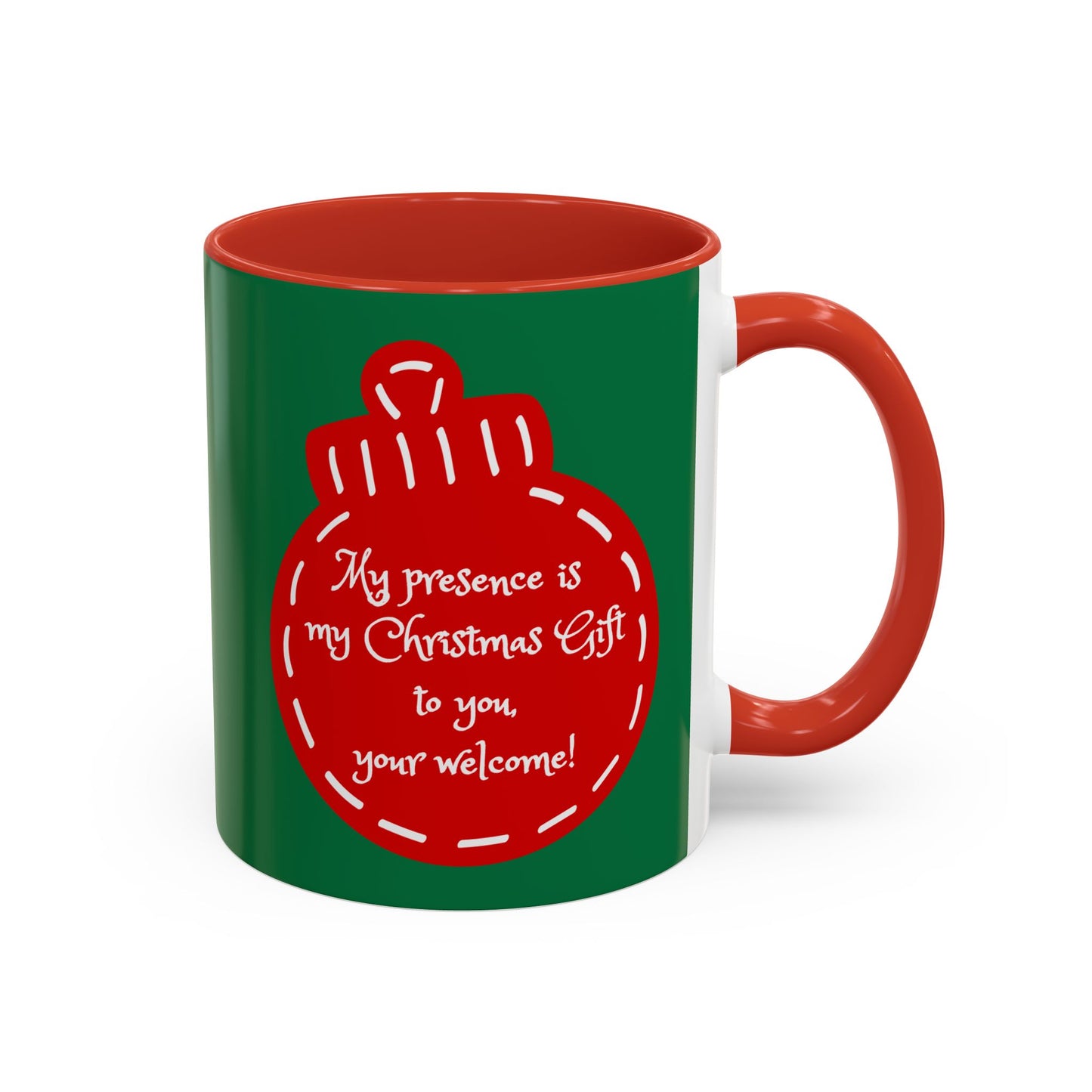 "My presence is my Christmas gift to you, you're welcome!" Coffee Mug