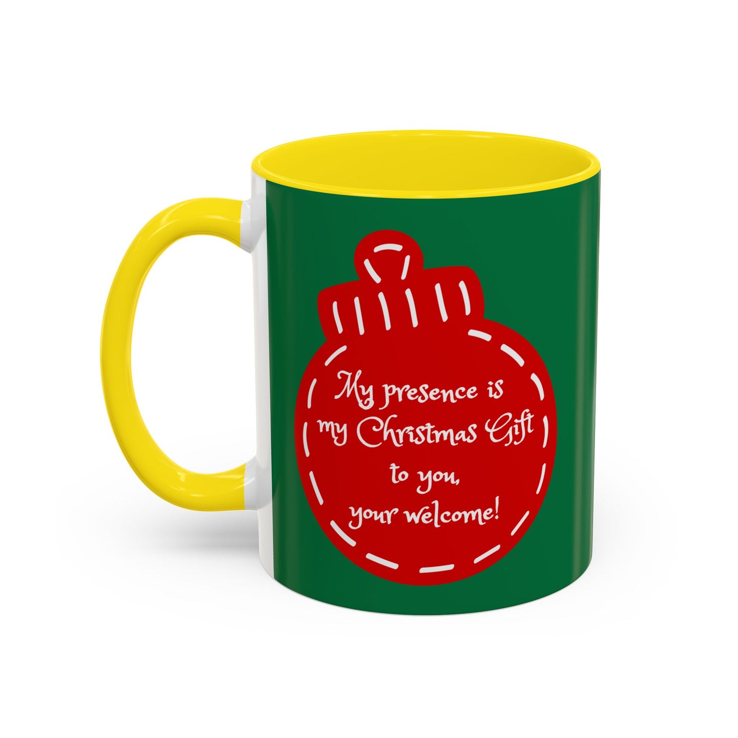 "My presence is my Christmas gift to you, you're welcome!" Coffee Mug